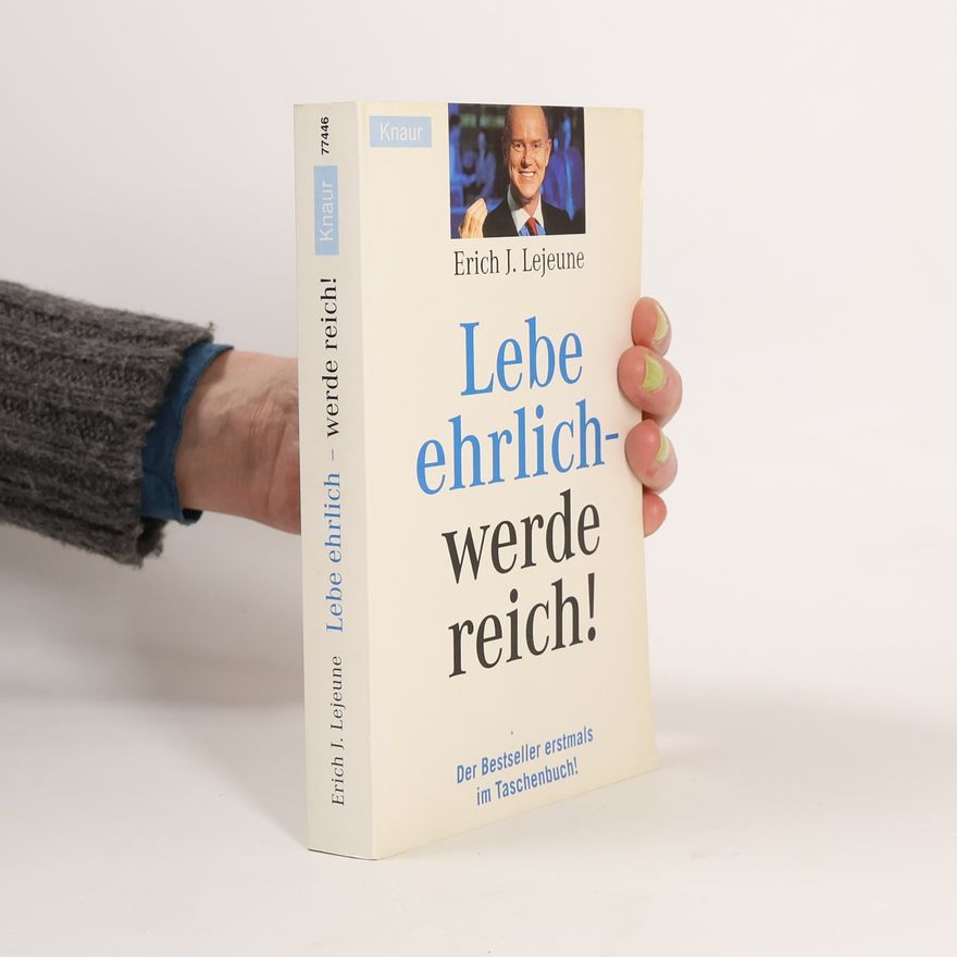 Erich Lejeune Lebe ehrlich - werde reich!