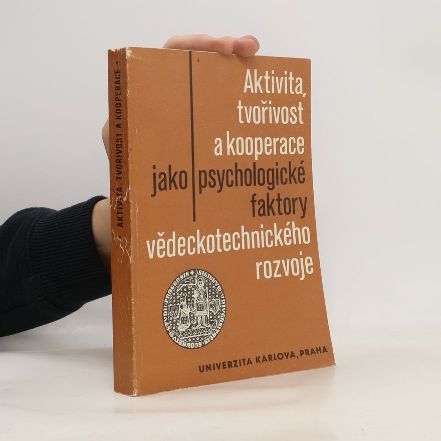 Kolektiv autorů Aktivita, tvořivost a kooperace jako psychologické faktory vědeckotechnického rozvoje