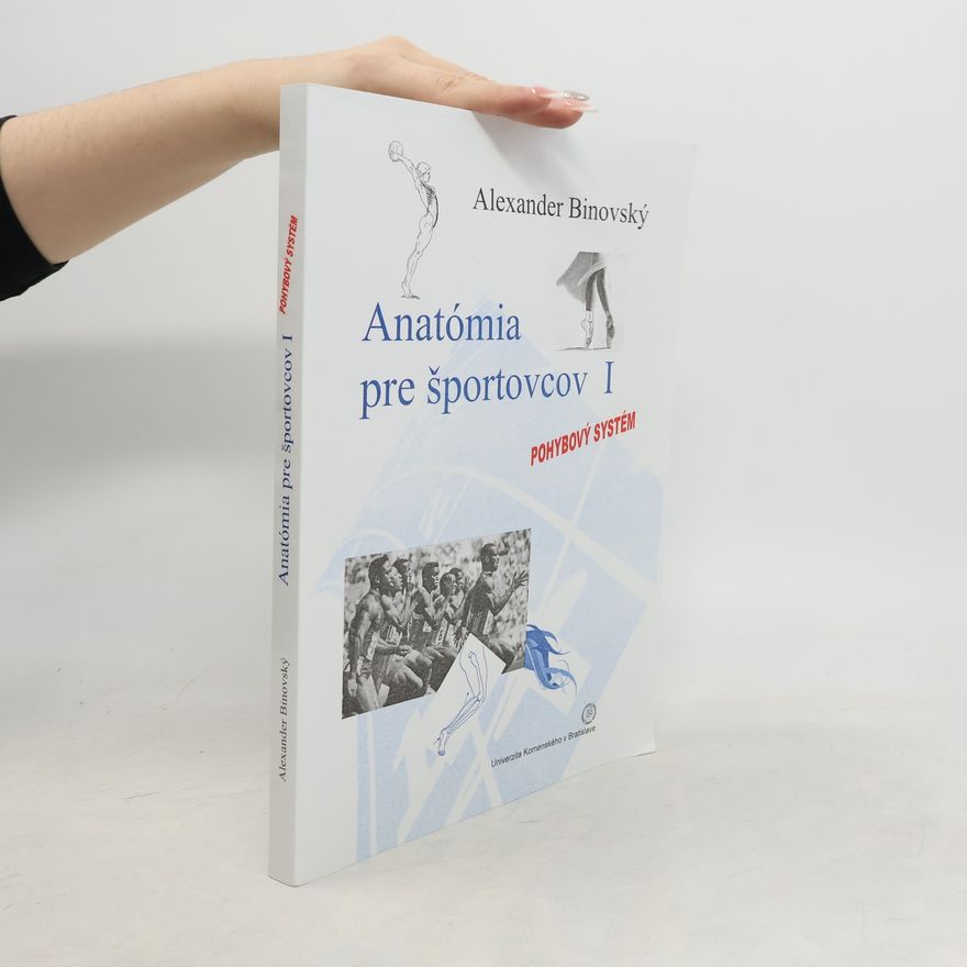 Alexander Binovský Anatómia pre športovcov I. : Pohybový systém