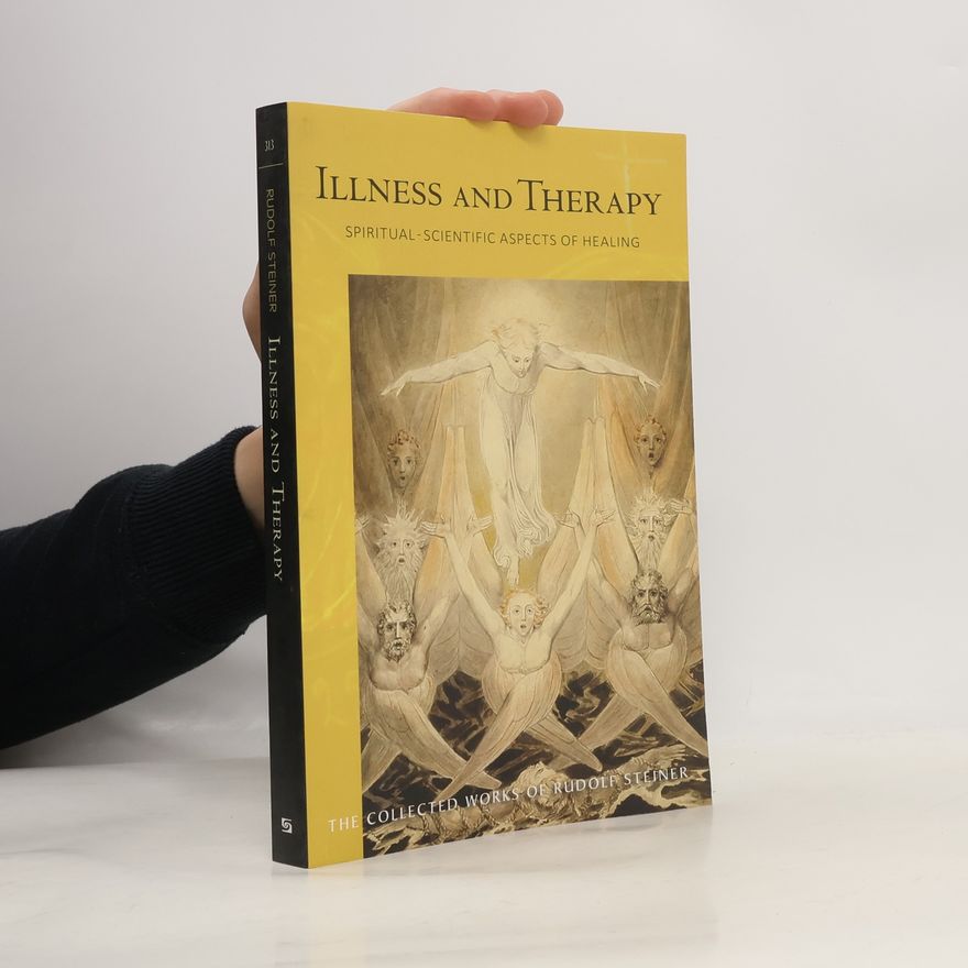 Andrew Maendl Collected Works of Rudolf Steiner - 313: Illness and Therapy