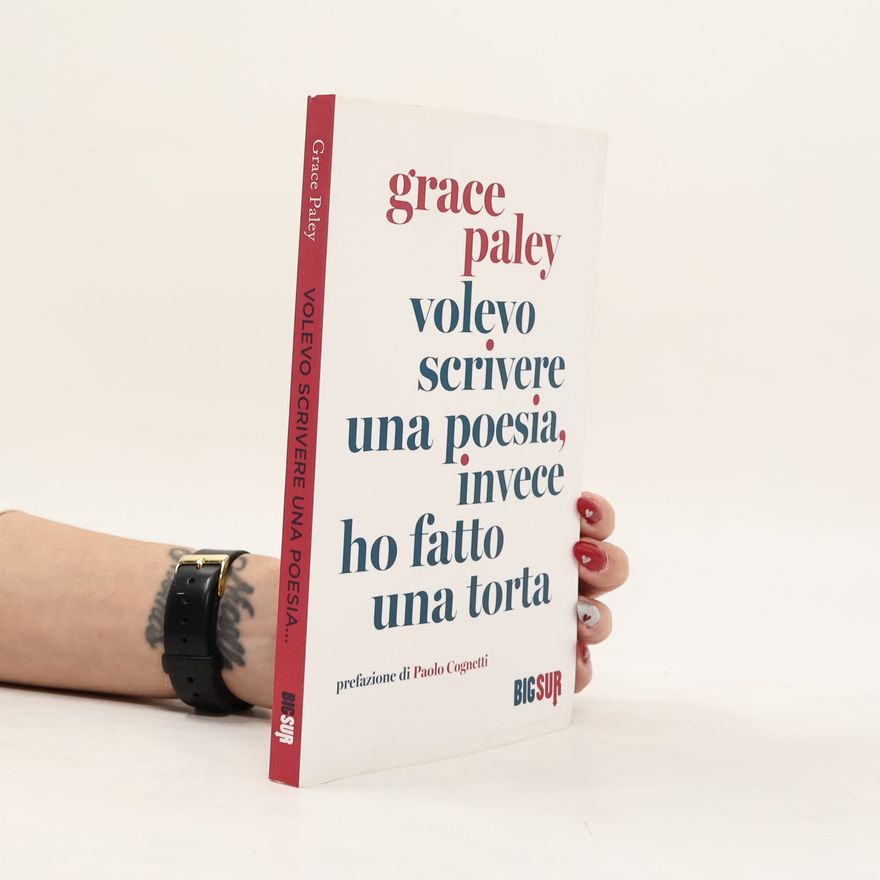 Grace Paley Volevo scrivere una poesia, invece ho fatto una torta