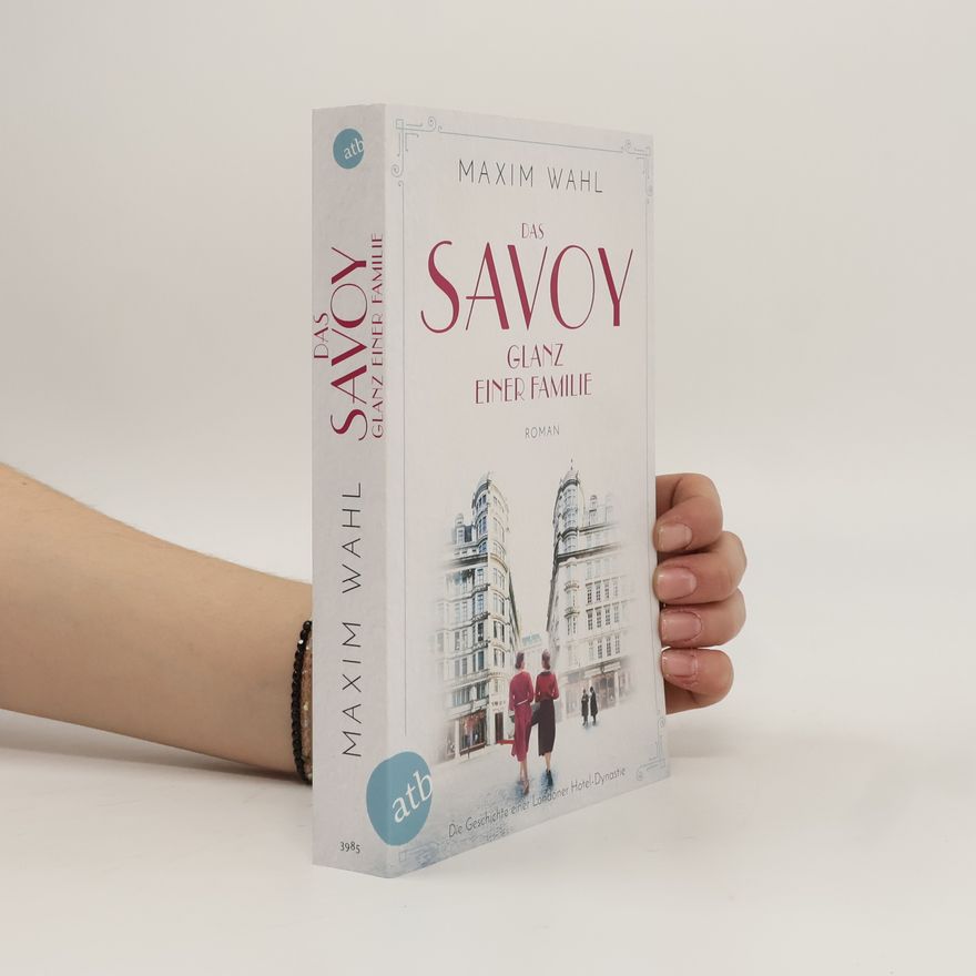 Maxim Wahl Das Savoy - Glanz einer Familie