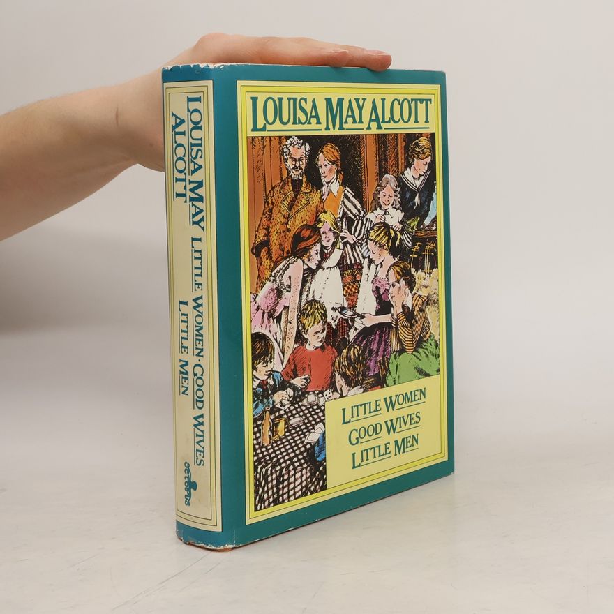 Louisa May Alcott Little Women. Good Wives. Little Men