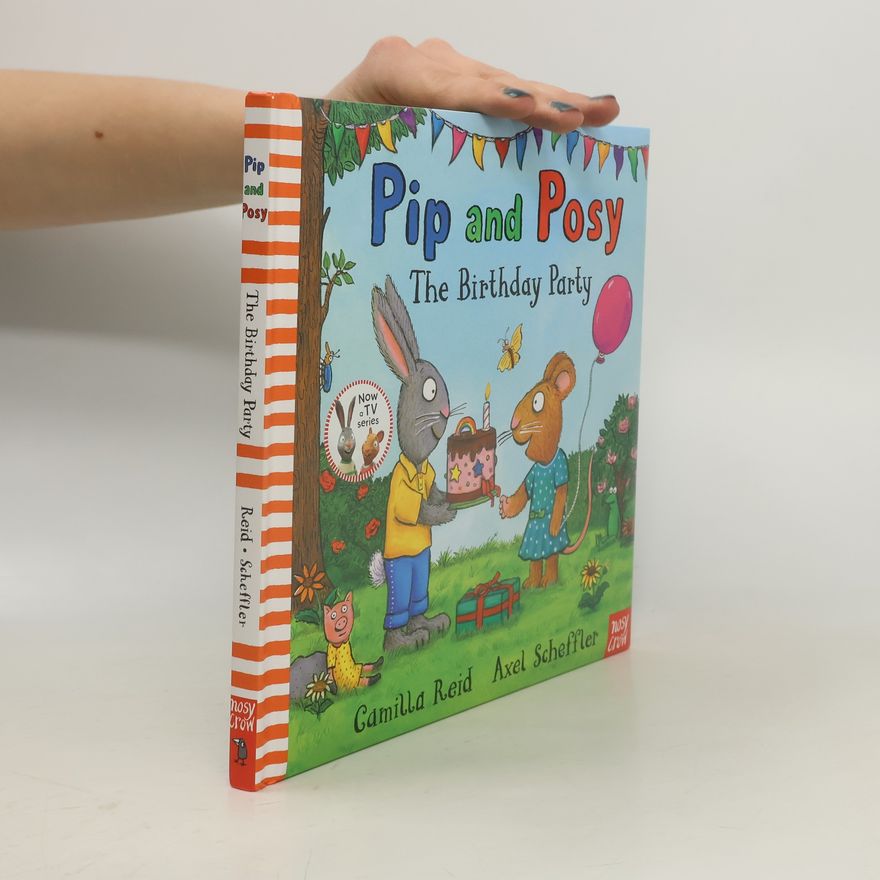 Axel Scheffler Pip and Posy: The Birthday Party