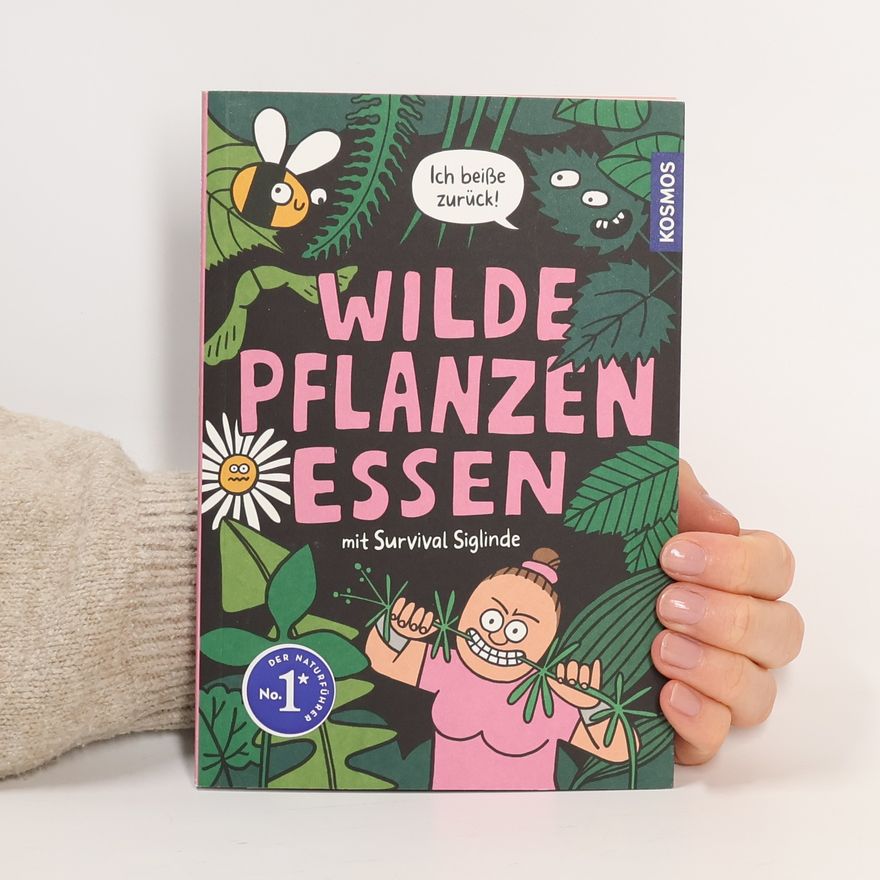 Survival Siglinde Der Naturführer - 1: Wilde Pflanzen essen