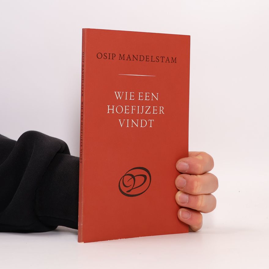 Ossip Emiljewitsch Mandelstam Wie een hoefijzer vindt en andere gedichten