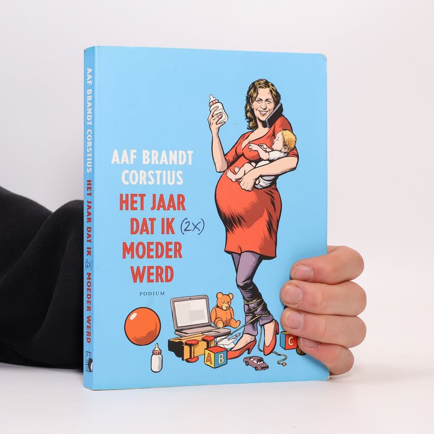 Aaf Brandt Corstius Het jaar dat ik (2x) moeder werd