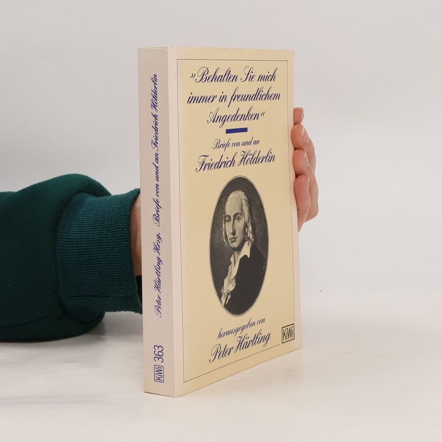 Friedrich Hölderlin "Behalten Sie mich immer in freundlichem Angedenken"