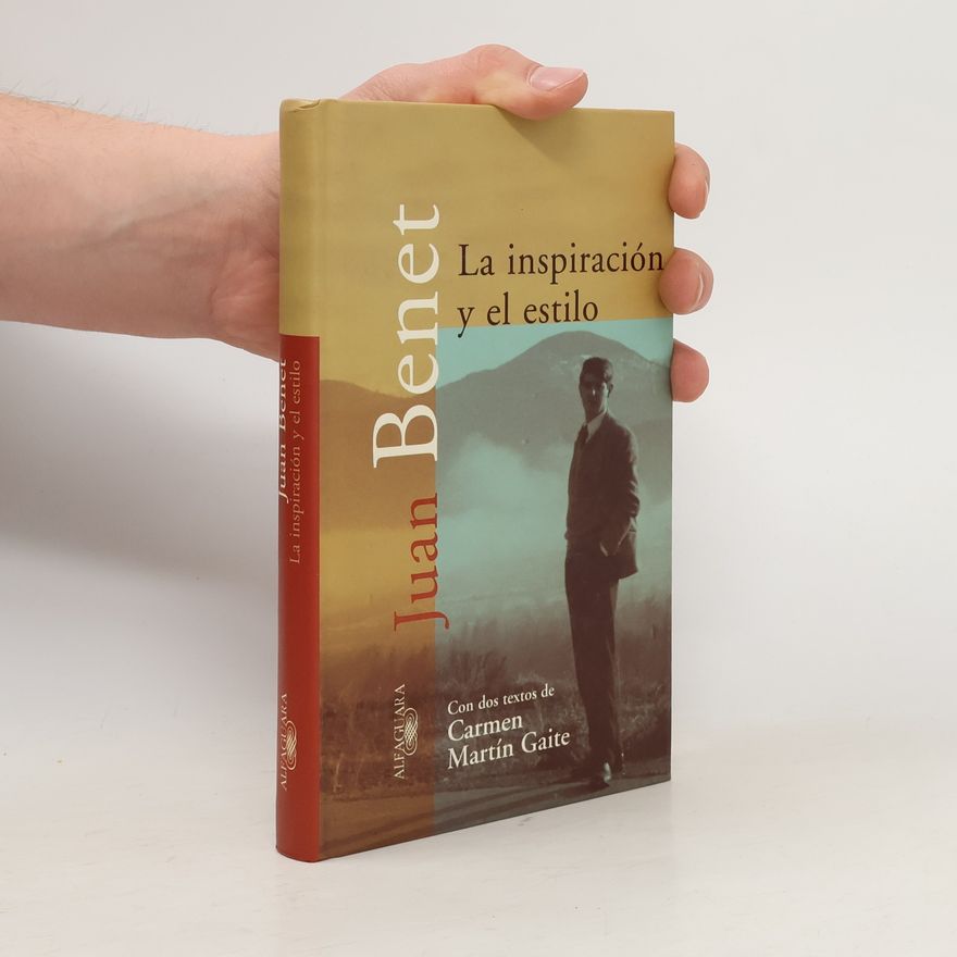 Juan Benet Goitia La inspiración y el estilo