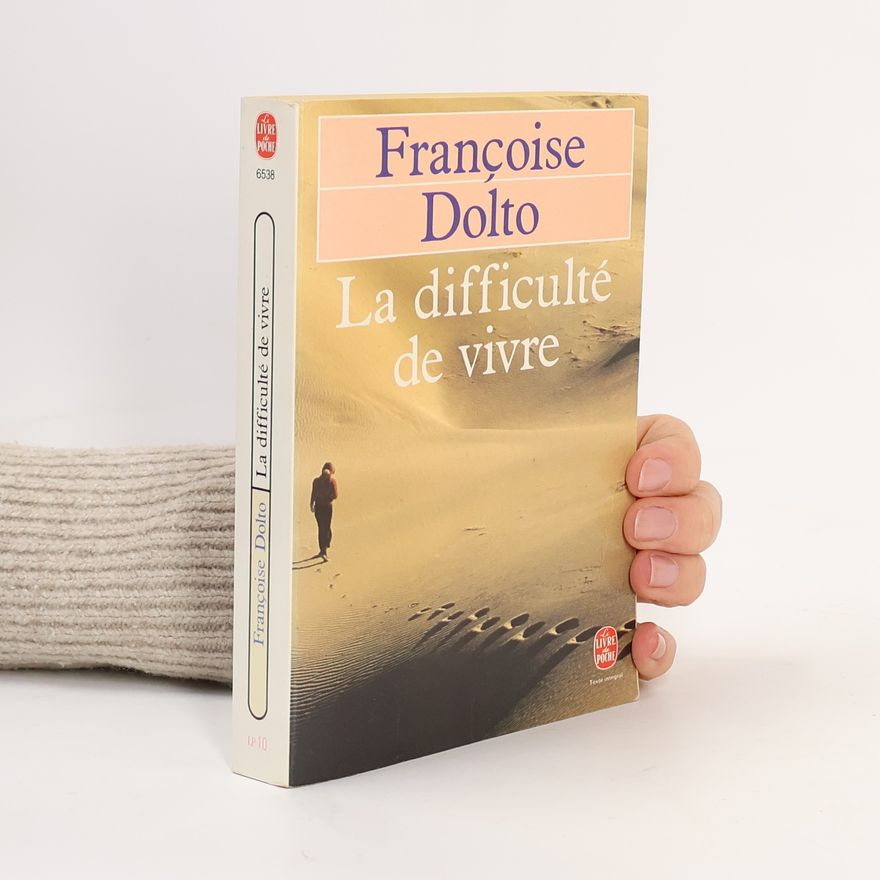 Françoise Dolto La difficulté de vivre