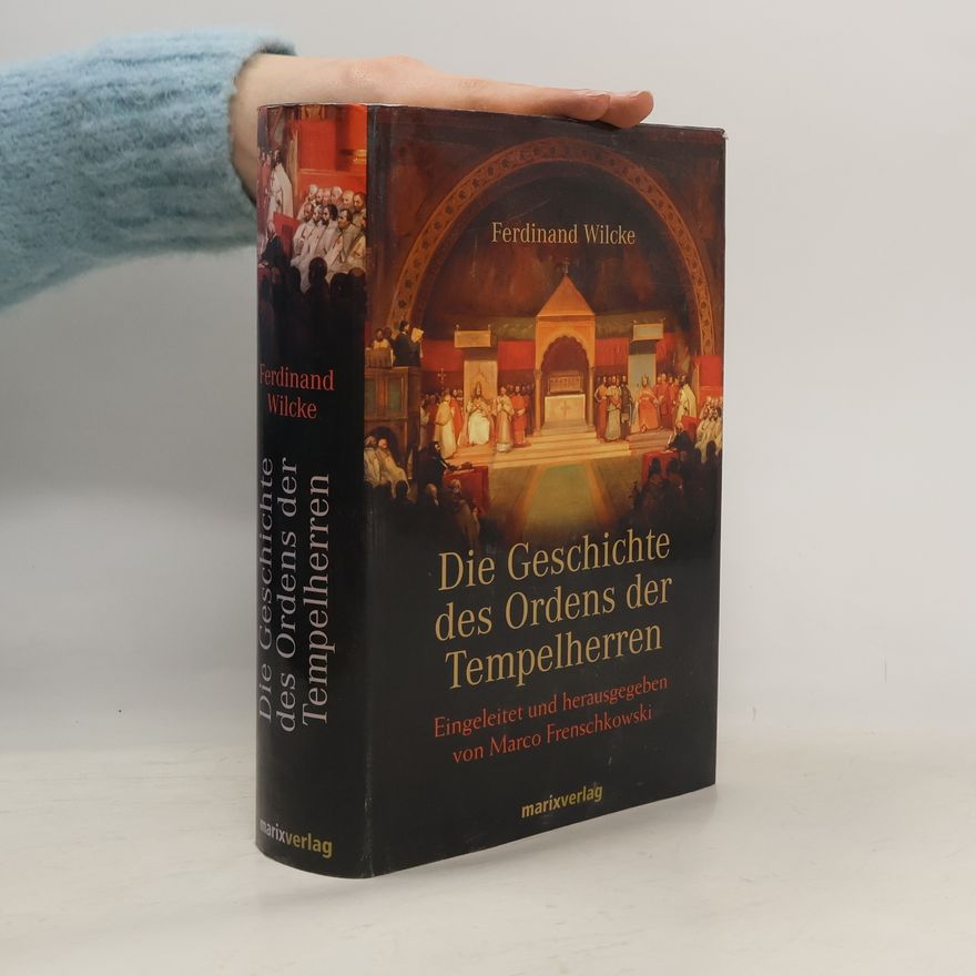 Ferdinand Wilcke Die Geschichte des Ordens der Tempelherren