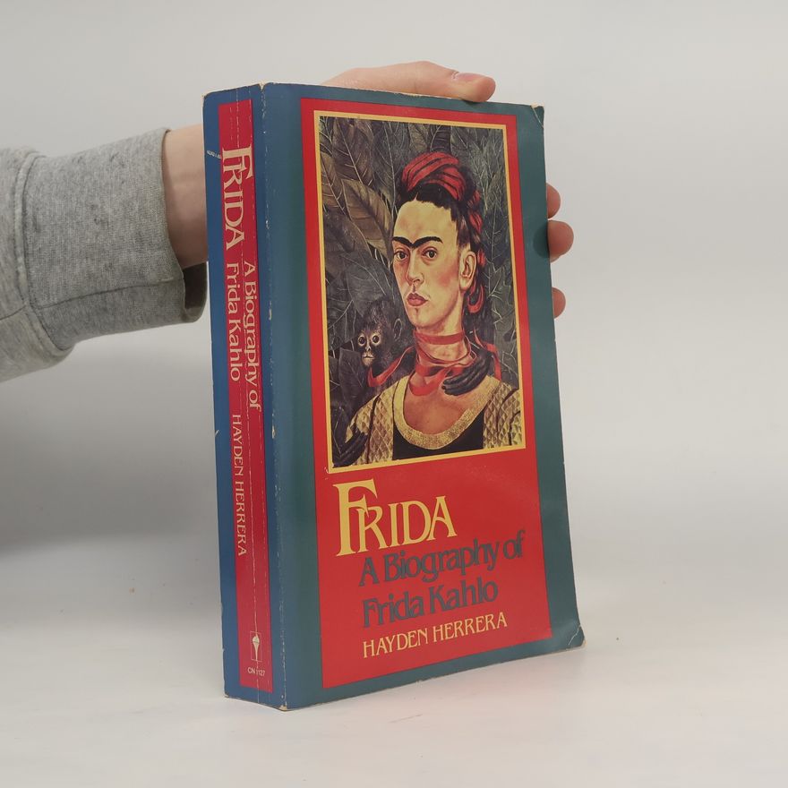 Hayden Herrera Frida, a Biography of Frida Kahlo