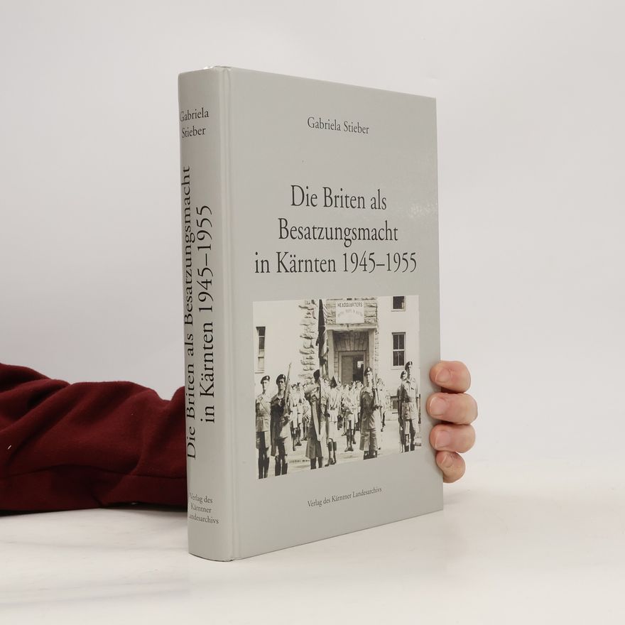 Gabriela Stieber Die Briten als Besatzungsmacht in Kärnten 1945 - 1955