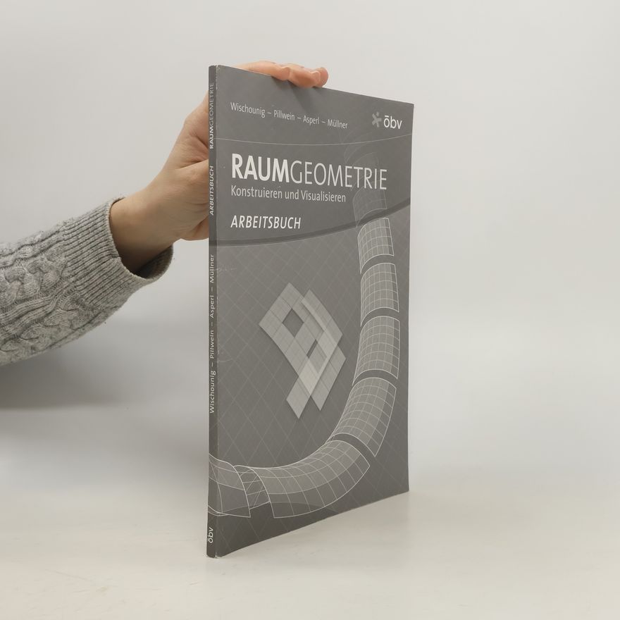 Dr. Gerhard Pillwein Raumgeometrie. Konstruieren und Visualisieren: Arbeitsbuch