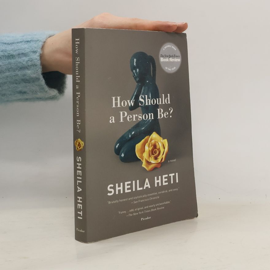 Sheila Heti How Should a Person Be?: A Novel from Life