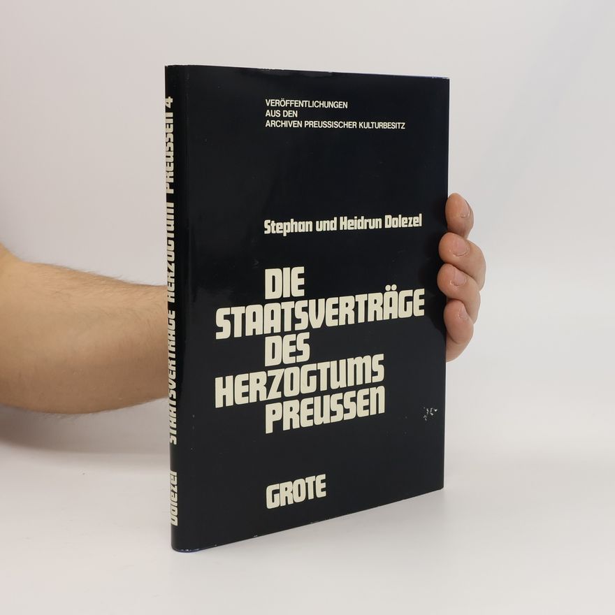 Stephan Dolezel Die Staatsverträge des Herzogtums Preussen
