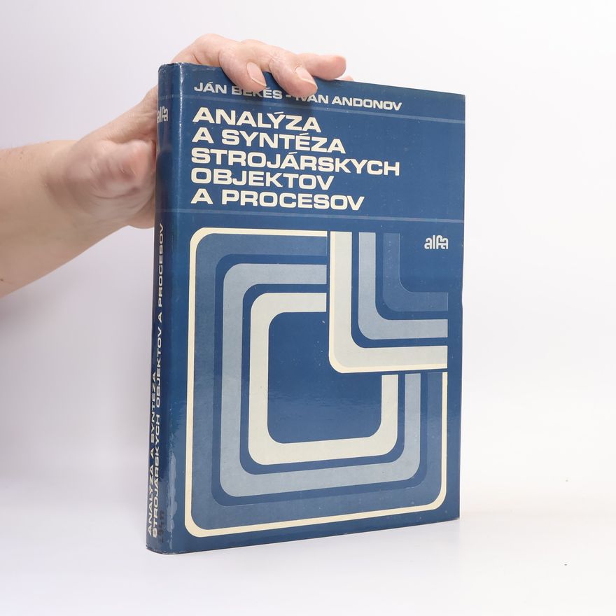 Ivan Andonov Analýza a syntéza strojárskych objektov a procesov