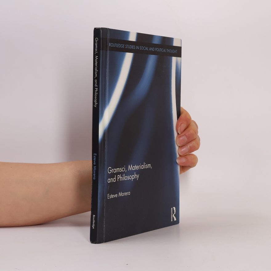 Esteve Morera Routledge Studies in Social and Political Thought: Gramsci, Materialism, and Philosophy