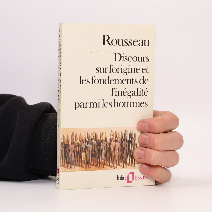 Jean-Jacques Rousseau Essais - 18: Discours sur l'origine et les fondements de l'inégalité parmi les hommes