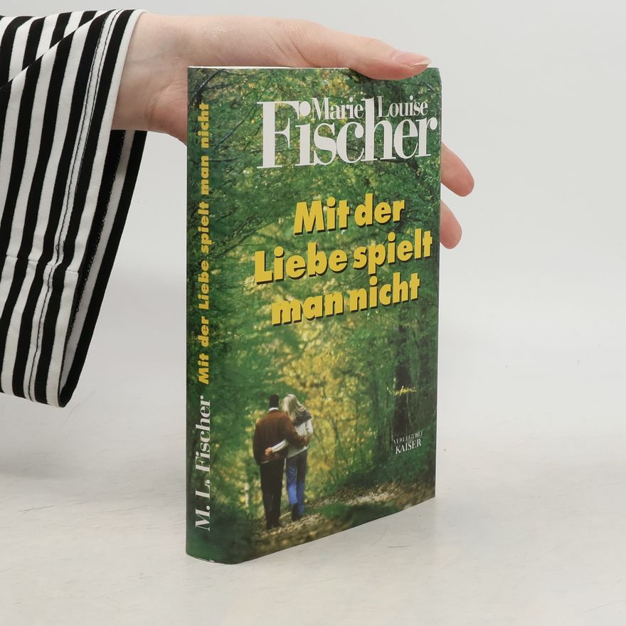 Marie Louise Fischer Mit der Liebe spielt man nicht