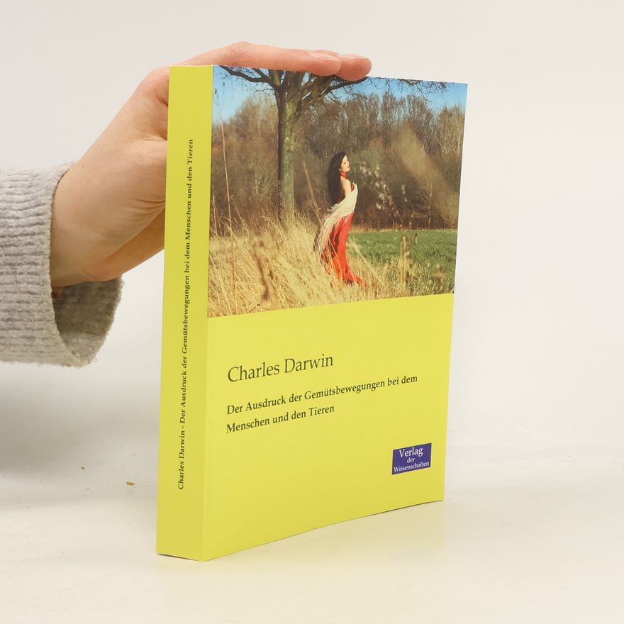 Charles Darwin Der Ausdruck der Gemütsbewegungen bei dem Menschen und den Tieren