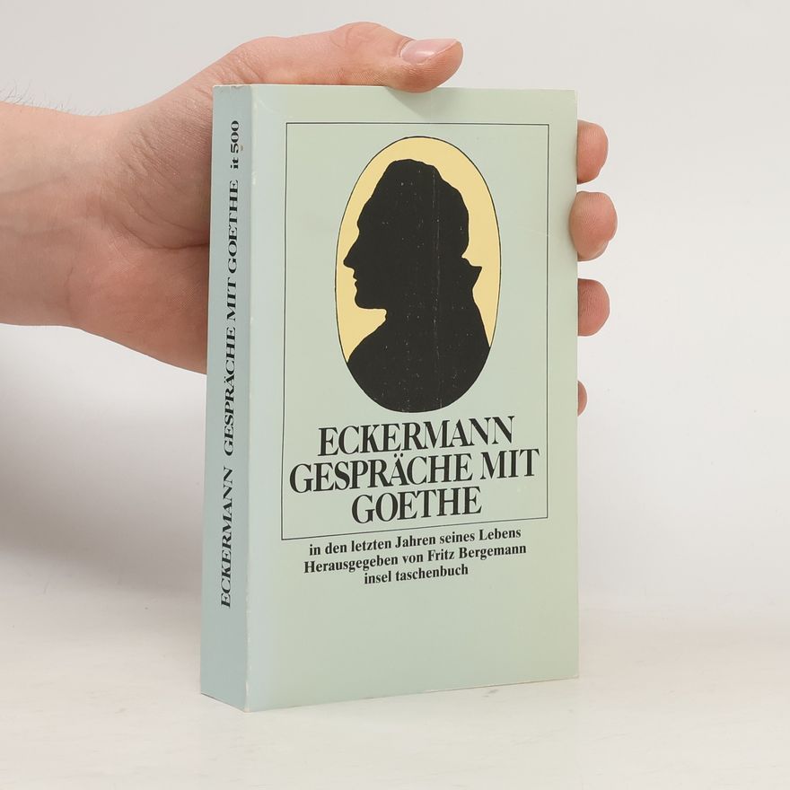 Johann Peter Eckermann Gespräche mit Goethe in den letzten Jahren seines Lebens