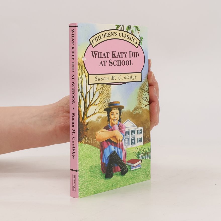 Susan Coolidge Children's Classics: What Katy Did At School