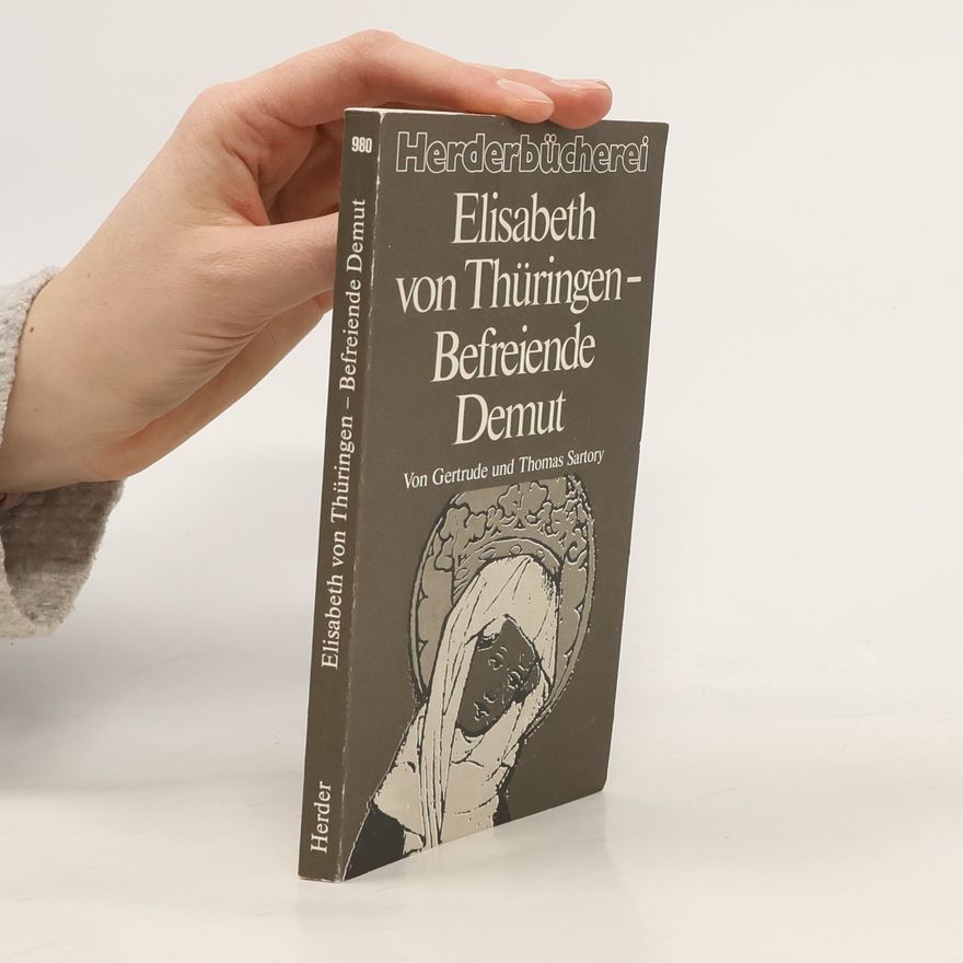 Gertrude Sartory Elisabeth von Thüringen - befreiende Demut