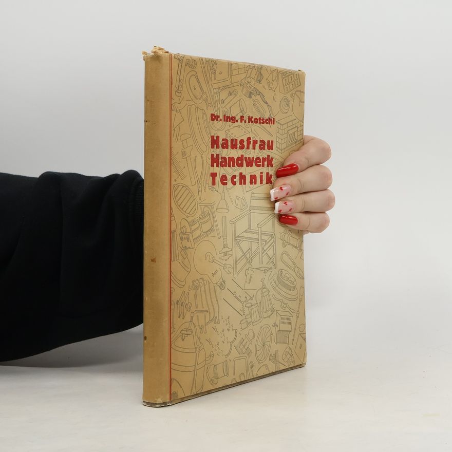 Franz Kotschi Hausfrau, Handwerk und Technik, ein Nachschlagebuch für jedermann