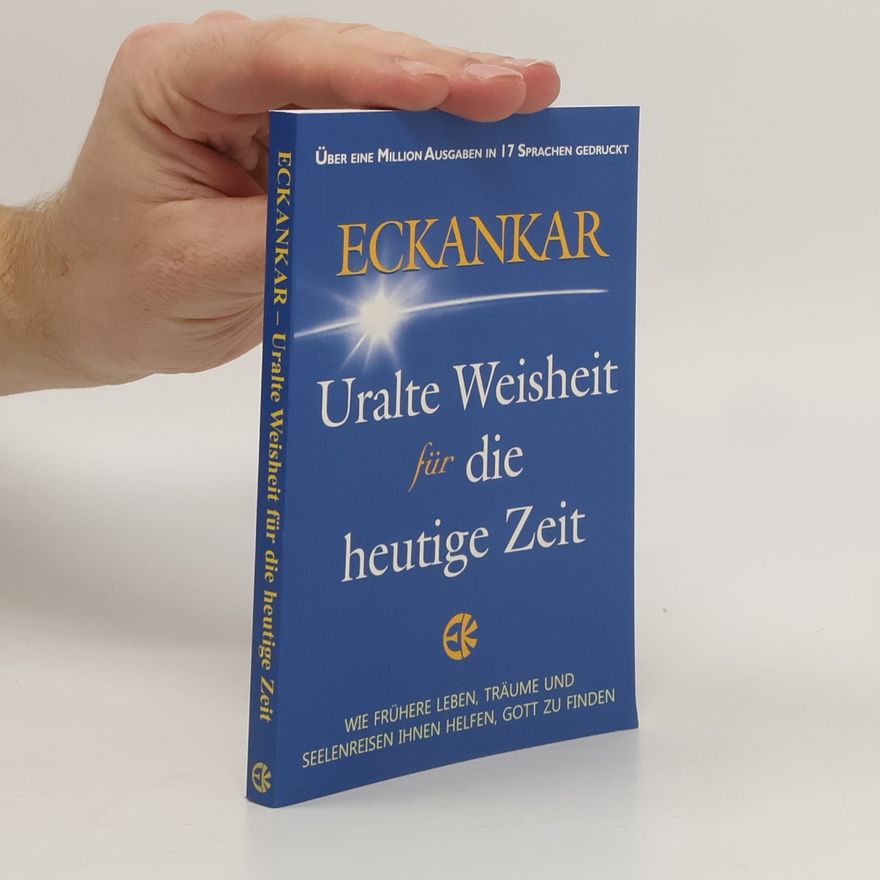 Autorenkollektiv Eckankar. Uralte Weisheit für die heutige Zeit