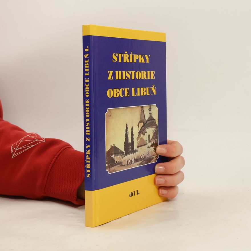 Collectif d'auteurs Střípky z historie obce Libuň, díl I.