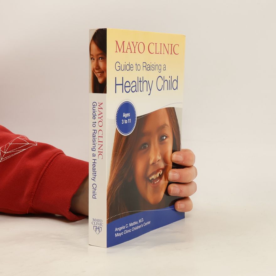 Angela C. Mattke Mayo Clinic Guide to Raising a Healthy Child