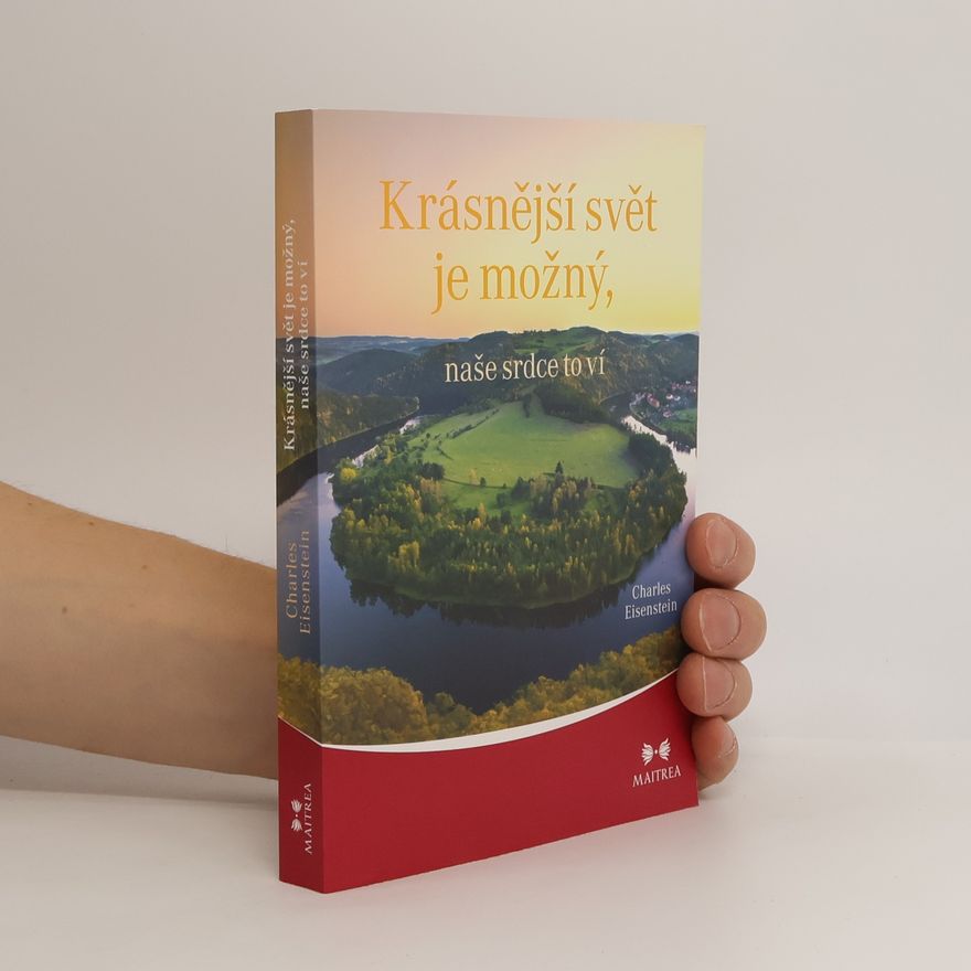 Charles Eisenstein Krásnější svět je možný, naše srdce to ví