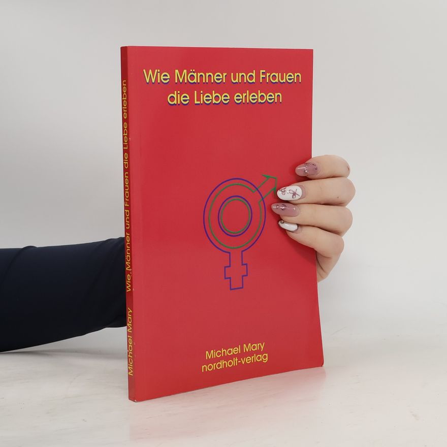 Michael Mary Wie Männer und Frauen die Liebe erleben