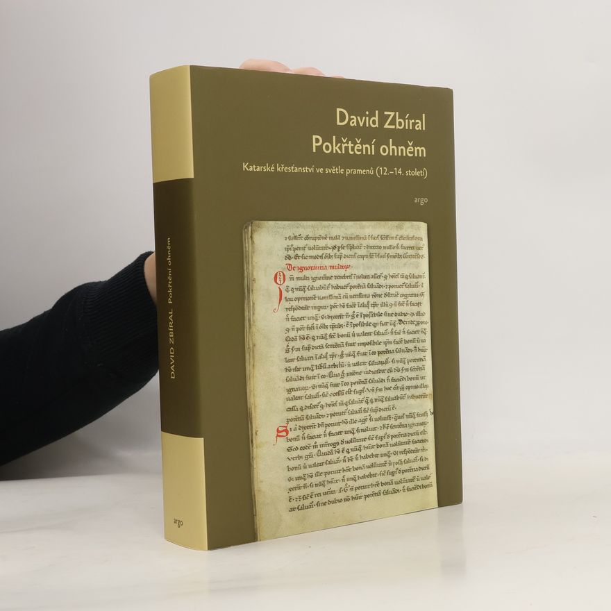 David Zbíral Pokřtěni ohněm: Katarské křesťanství ve světle dobových pramenů (12.-14. století)