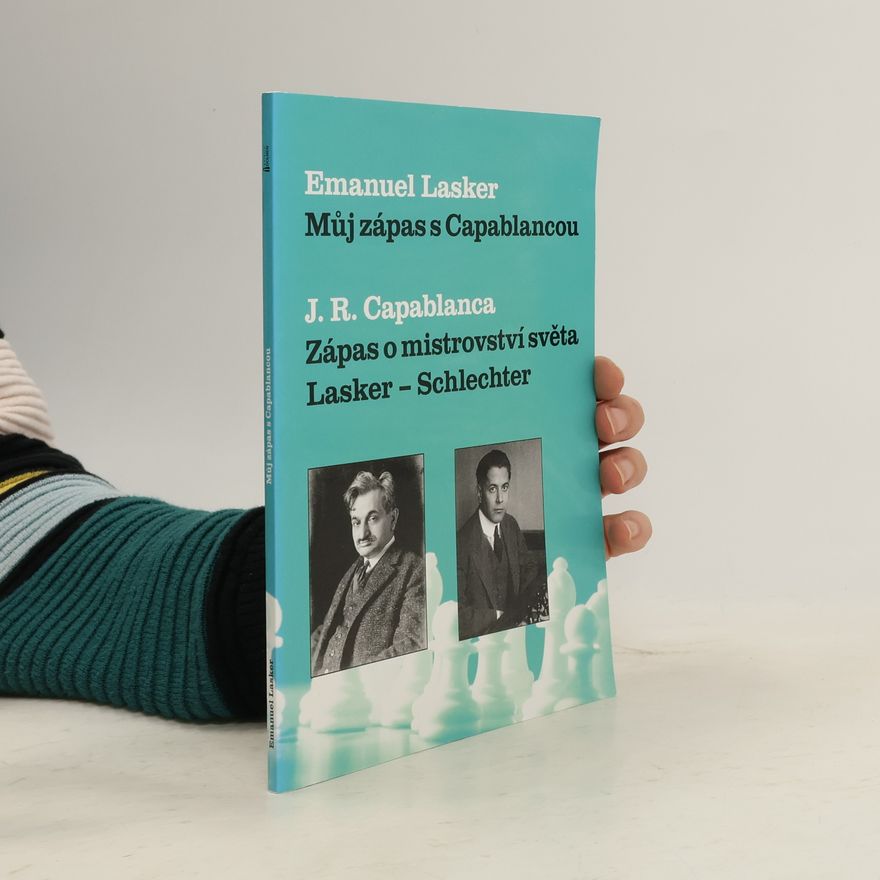 José Raúl Capablanca Můj zápas s Capablancou / Zápas o mistrovství světa Lasker - Schlechter