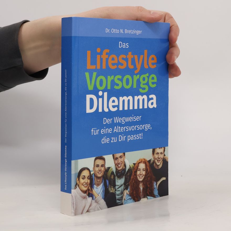 Otto N. Bretzinger Das Lifestyle-Vorsorge-Dilemma: Der Wegw, zu einer Alter., die zu dir passt
