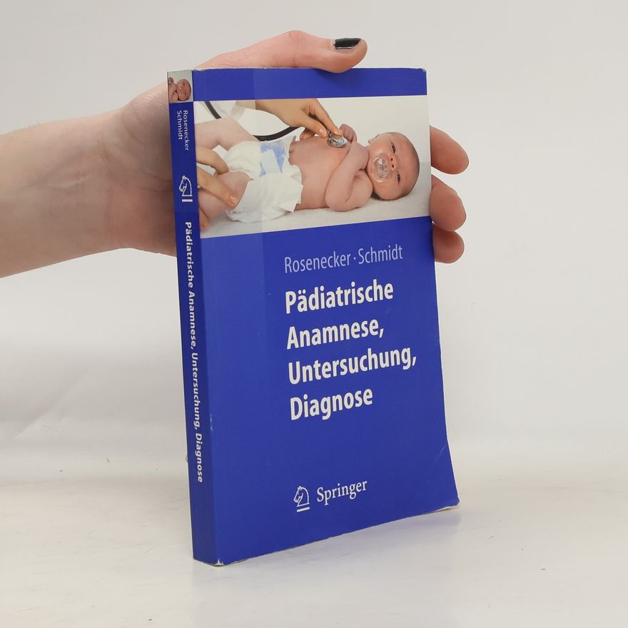 Wolf-Heinrich Schmidt Springer-Lehrbuch: Pädiatrische Anamnese, Untersuchung, Diagnose