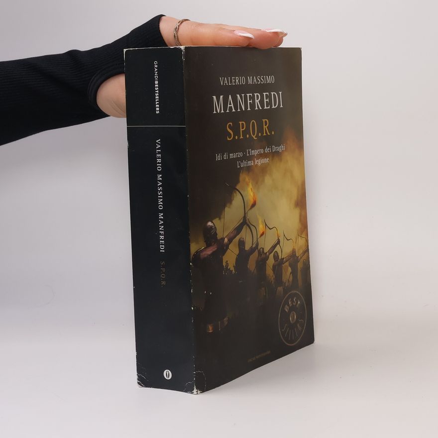 Valerio Massimo Manfredi Oscar grandi bestsellers: S.P.Q.R.: Idi di marzo-L'impero dei draghi-L'ultima legione