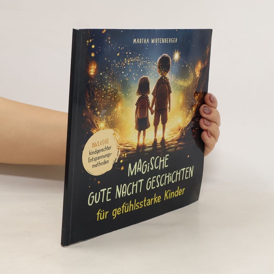 Martha Wirtenberger Magische Gute-Nacht-Geschichten für gefühlsstarke Kinder. intensive Emotionen liebevoll begleiten & beruhigt einschlafen trotz starker Gefühle inkl. kindgerechter Entspannungsmethoden | ab 3 Jahren