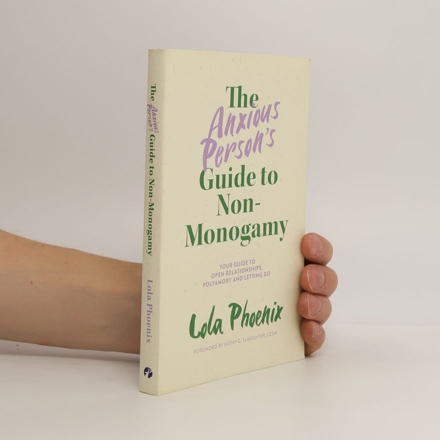 Lola Phoenix The Anxious Person's Guide to Non-Monogamy