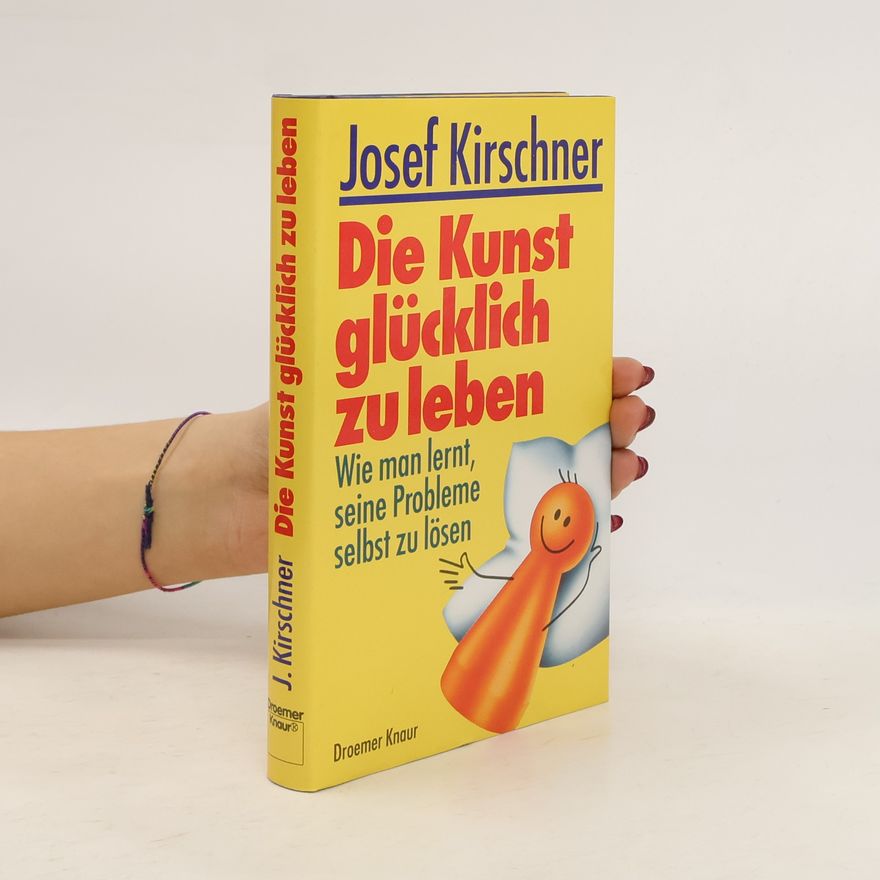 Josef Kirschner Die Kunst, glücklich zu leben