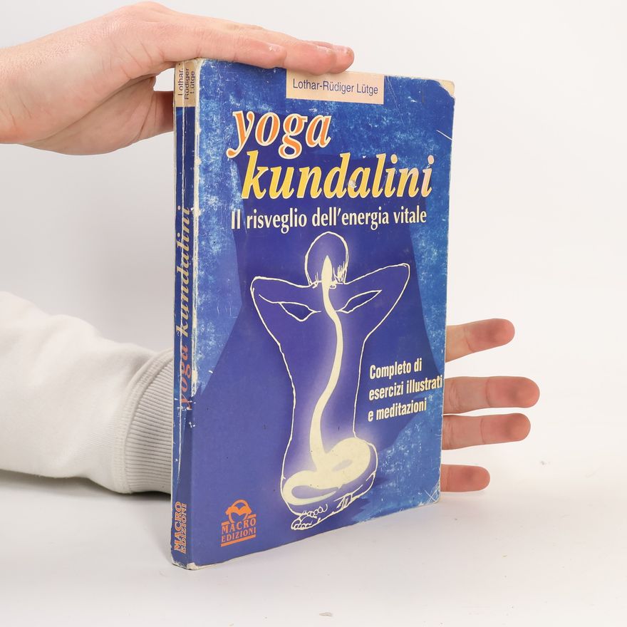 Lothar-Rüdiger Lütge Yoga kundalini. Il risveglio dell'energia vitale
