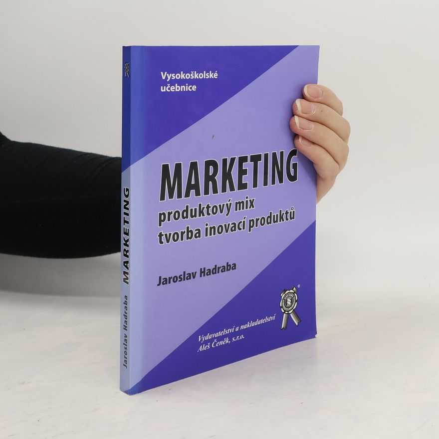 Jaroslav Hadraba Marketing : produktový mix - tvorba inovací produktů