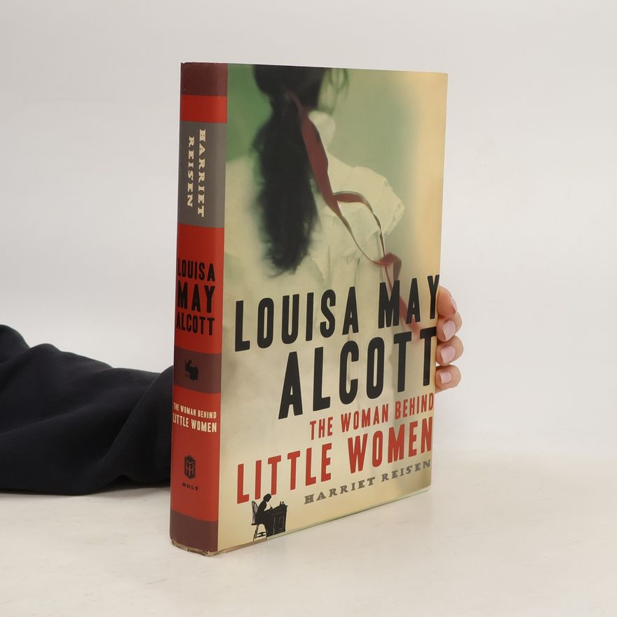 Harriet Reisen Louisa May Alcott