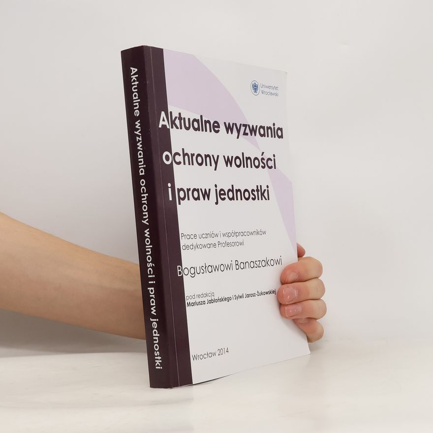 Sylwia Jarosz-Żukowska Aktualne wyzwania ochrony wolności i praw jednostki