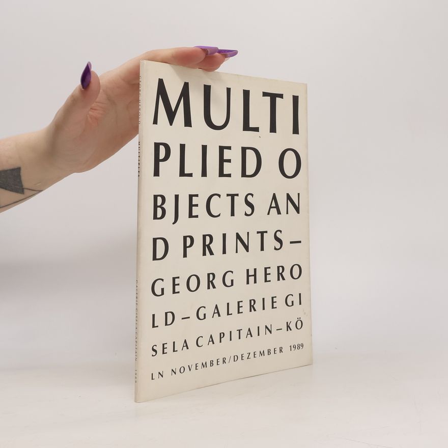 Georg Herold Objekte in Auflagen und Druckgraphik. Multiplied Objects and Prints