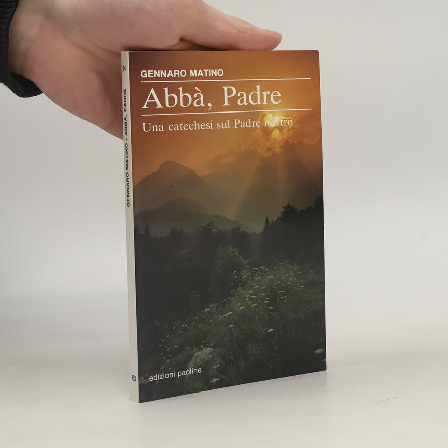 Gennaro Matino Abba' Padre. Una catechesi sul Padre nostro