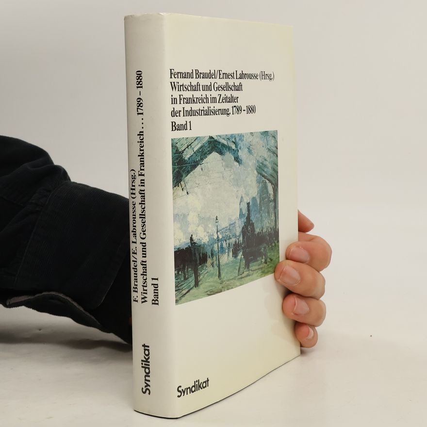 Ernest Labrousse Wirtschaft und Gesellschaft in Frankreich im Zeitalter der Industrialisierung, 1789-1880