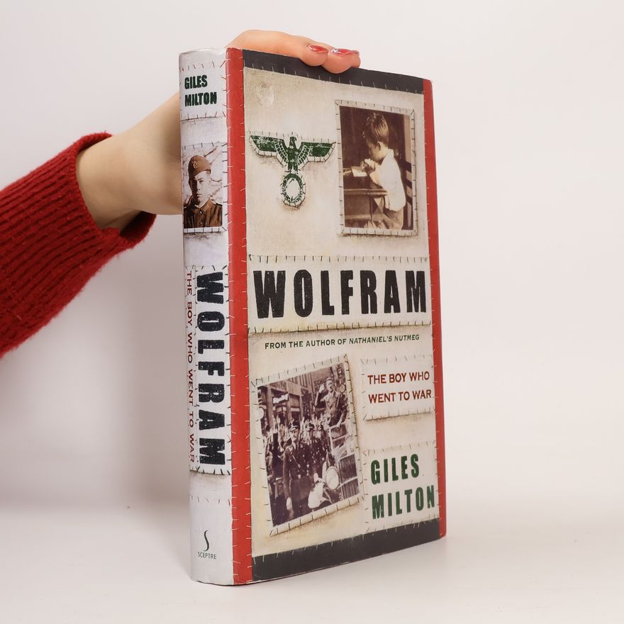 Giles Milton Wolfram. The Boy Who Went to War